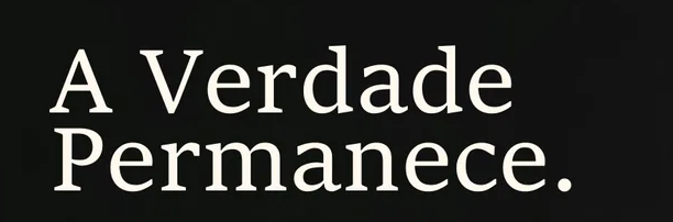 A Verdade Permanece.